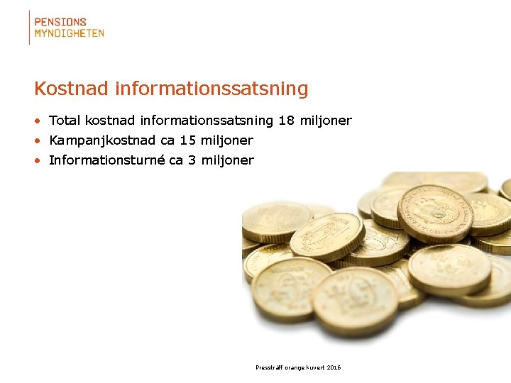 Kostnad informationssatsning • Total kostnad informationssatsning 18 miljoner • Kampanjkostnad ca 15 miljoner •