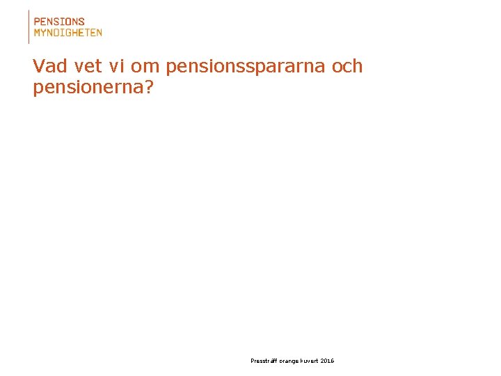Vad vet vi om pensionsspararna och pensionerna? Pressträff orange kuvert 2016 
