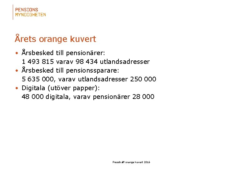 Årets orange kuvert • Årsbesked till pensionärer: 1 493 815 varav 98 434 utlandsadresser