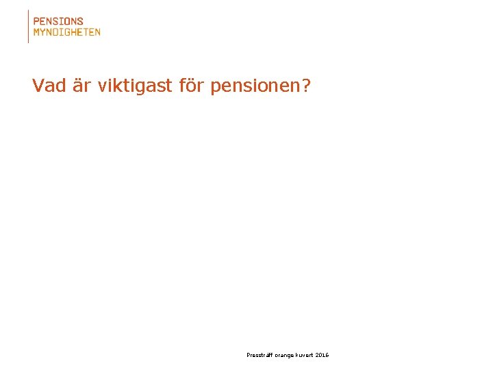 Vad är viktigast för pensionen? Pressträff orange kuvert 2016 
