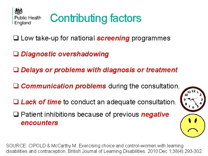 Contributing factors q Low take-up for national screening programmes q Diagnostic overshadowing q Delays