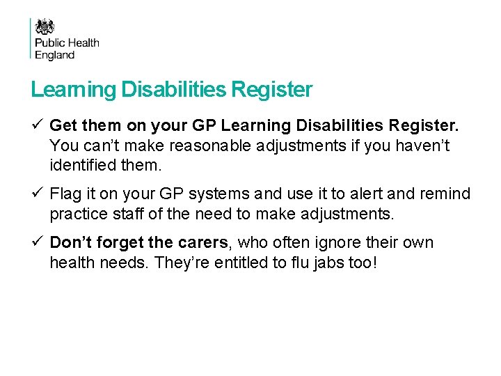 Learning Disabilities Register ü Get them on your GP Learning Disabilities Register. You can’t