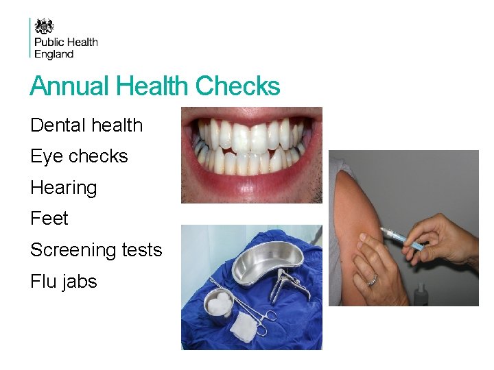 Annual Health Checks Dental health Eye checks Hearing Feet Screening tests Flu jabs 