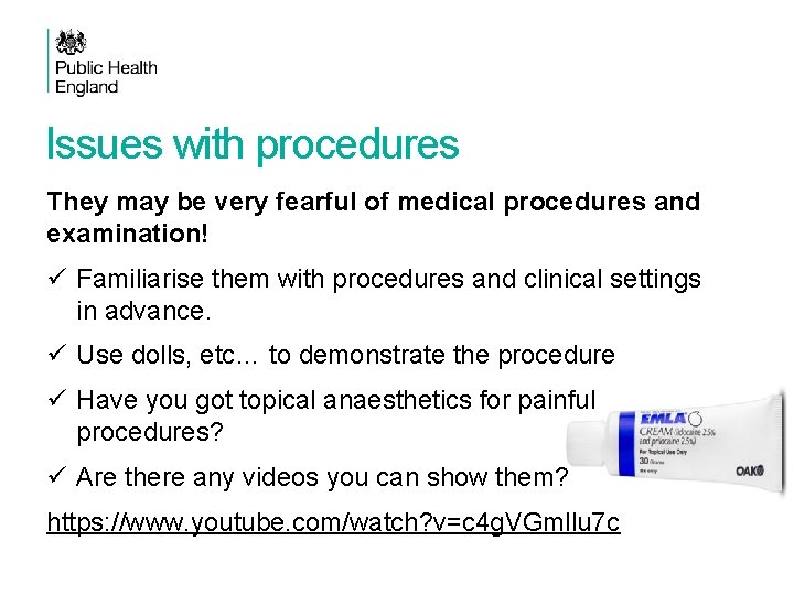 Issues with procedures They may be very fearful of medical procedures and examination! ü