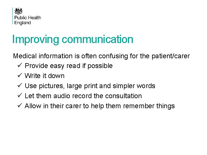 Improving communication Medical information is often confusing for the patient/carer ü Provide easy read