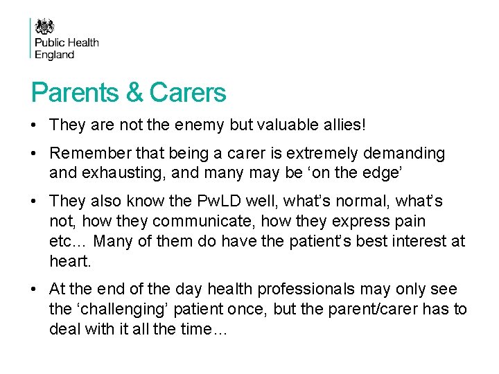 Parents & Carers • They are not the enemy but valuable allies! • Remember