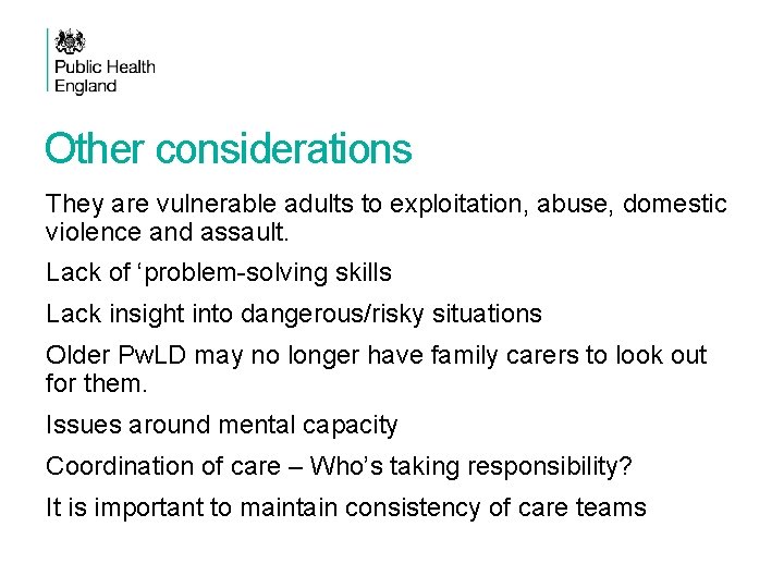 Other considerations They are vulnerable adults to exploitation, abuse, domestic violence and assault. Lack