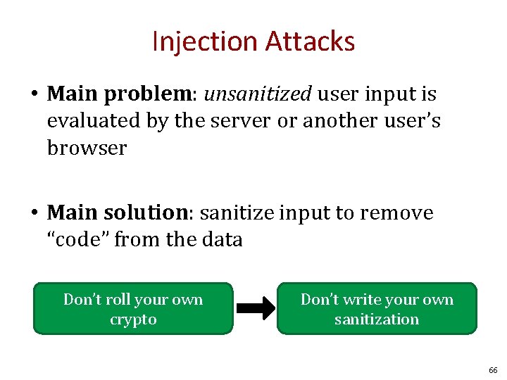 Injection Attacks • Main problem: unsanitized user input is evaluated by the server or