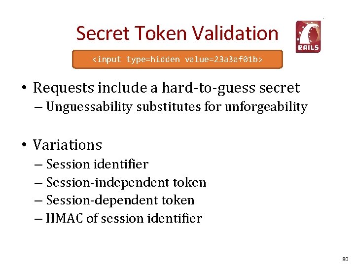 Secret Token Validation <input type=hidden value=23 a 3 af 01 b> • Requests include
