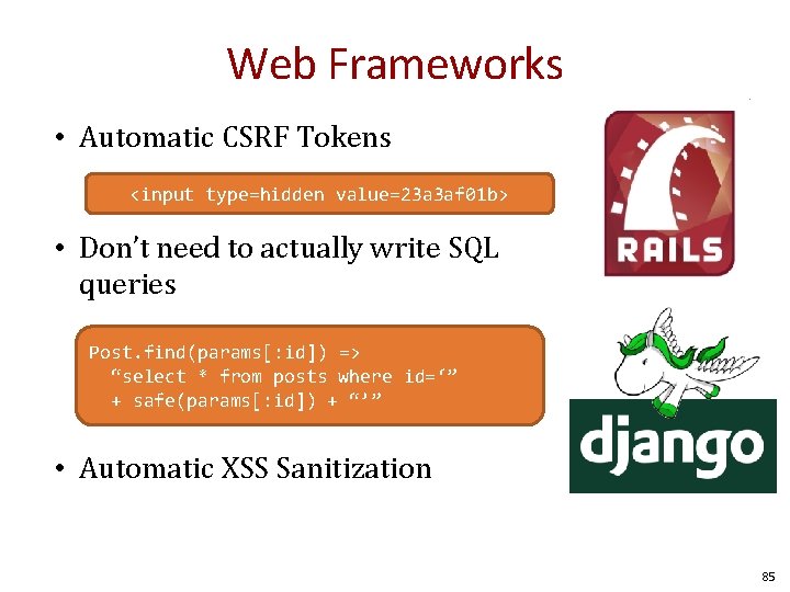 Web Frameworks • Automatic CSRF Tokens <input type=hidden value=23 a 3 af 01 b>