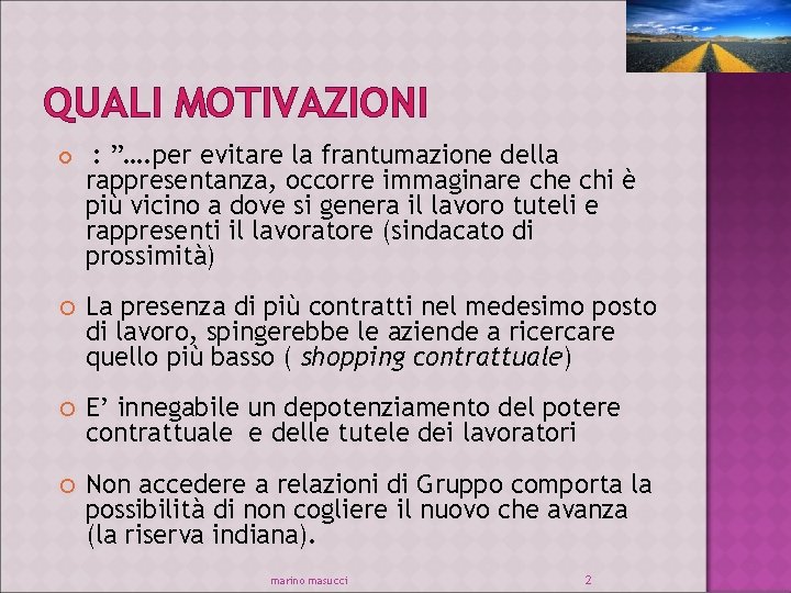 QUALI MOTIVAZIONI : ”…. per evitare la frantumazione della rappresentanza, occorre immaginare chi è