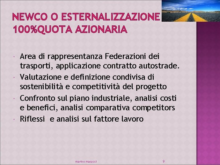 NEWCO O ESTERNALIZZAZIONE 100%QUOTA AZIONARIA Area di rappresentanza Federazioni dei trasporti, applicazione contratto autostrade.