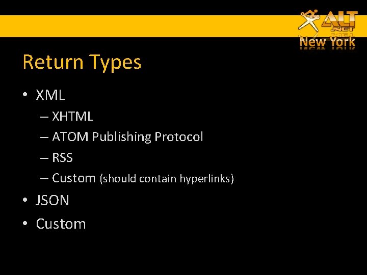 Return Types • XML – XHTML – ATOM Publishing Protocol – RSS – Custom