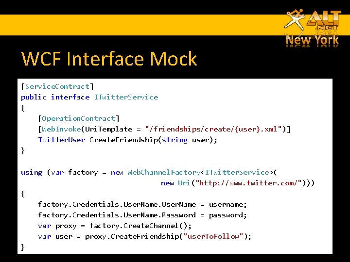 WCF Interface Mock [Service. Contract] public interface ITwitter. Service { [Operation. Contract] [Web. Invoke(Uri.