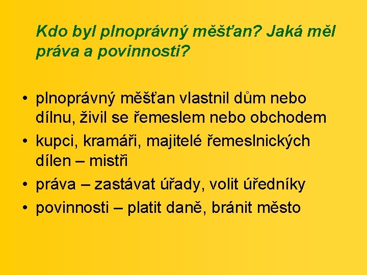 Kdo byl plnoprávný měšťan? Jaká měl práva a povinnosti? • plnoprávný měšťan vlastnil dům