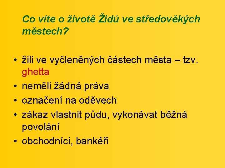 Co víte o životě Židů ve středověkých městech? • žili ve vyčleněných částech města