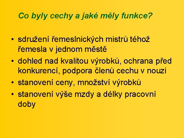 Co byly cechy a jaké měly funkce? • sdružení řemeslnických mistrů téhož řemesla v