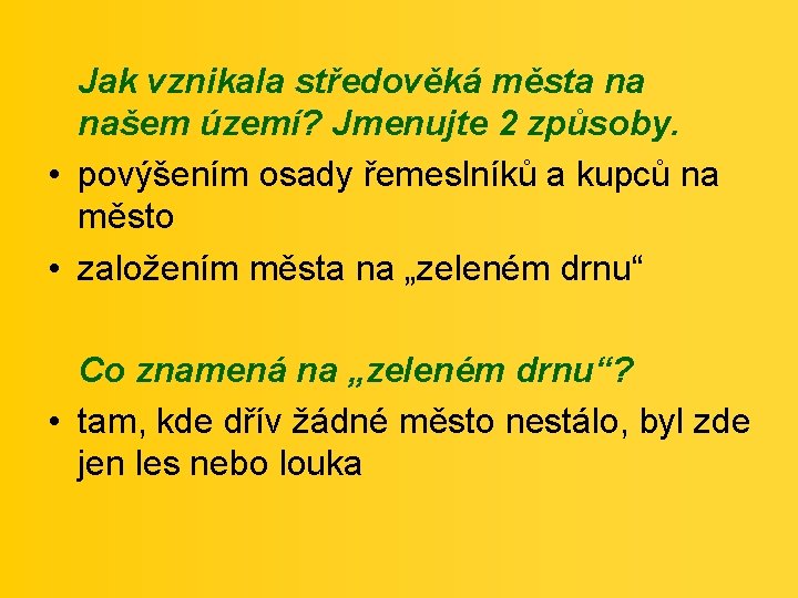 Jak vznikala středověká města na našem území? Jmenujte 2 způsoby. • povýšením osady řemeslníků