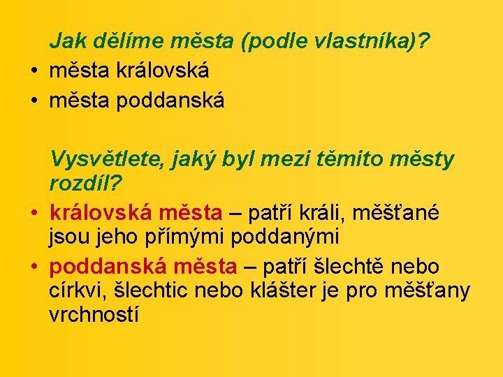 Jak dělíme města (podle vlastníka)? • města královská • města poddanská Vysvětlete, jaký byl