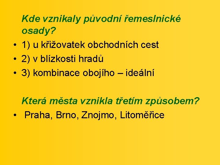 Kde vznikaly původní řemeslnické osady? • 1) u křižovatek obchodních cest • 2) v