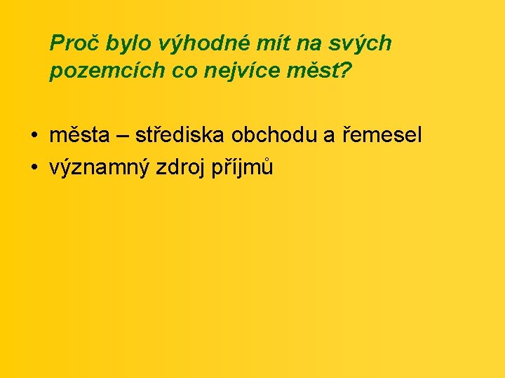 Proč bylo výhodné mít na svých pozemcích co nejvíce měst? • města – střediska