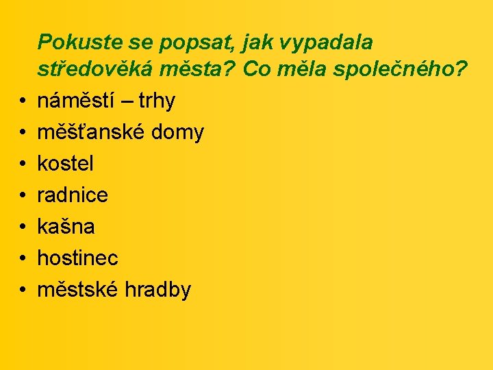  • • Pokuste se popsat, jak vypadala středověká města? Co měla společného? náměstí