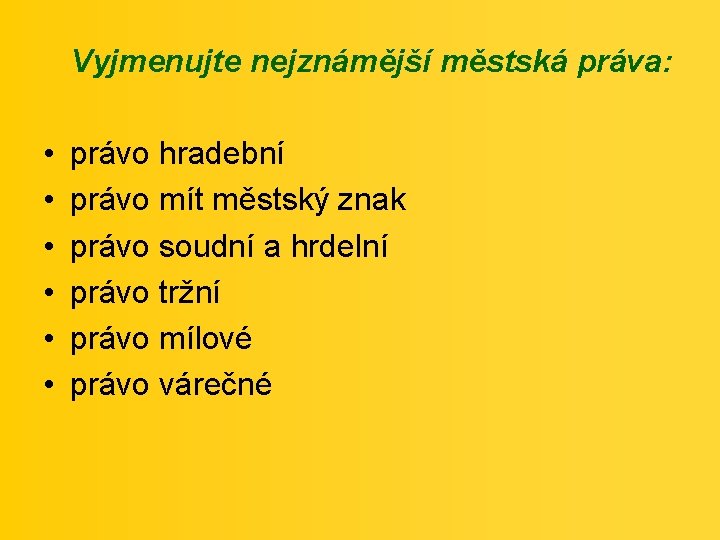 Vyjmenujte nejznámější městská práva: • • • právo hradební právo mít městský znak právo