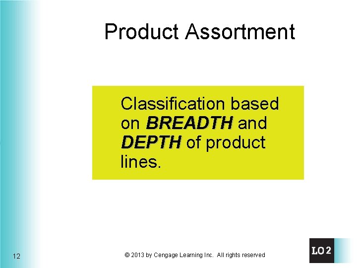 Product Assortment Classification based on BREADTH and DEPTH of product lines. 12 © 2013