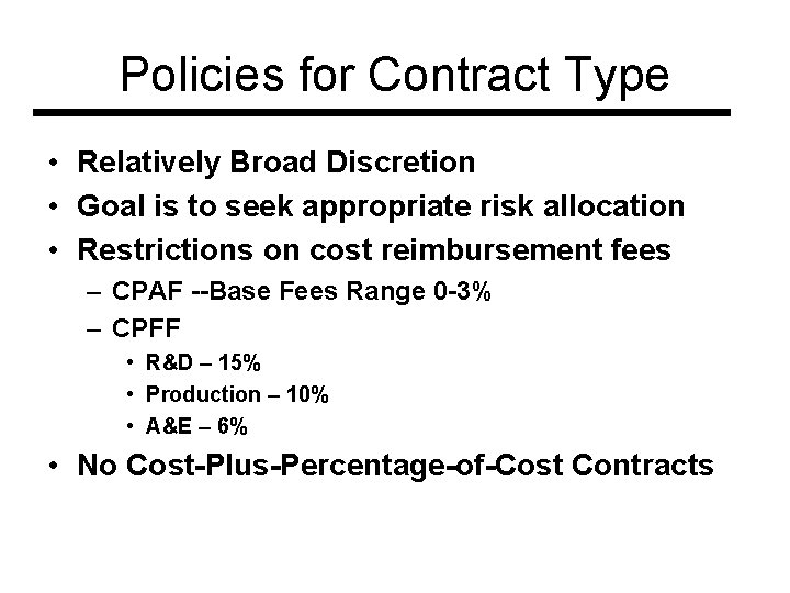 Policies for Contract Type • Relatively Broad Discretion • Goal is to seek appropriate