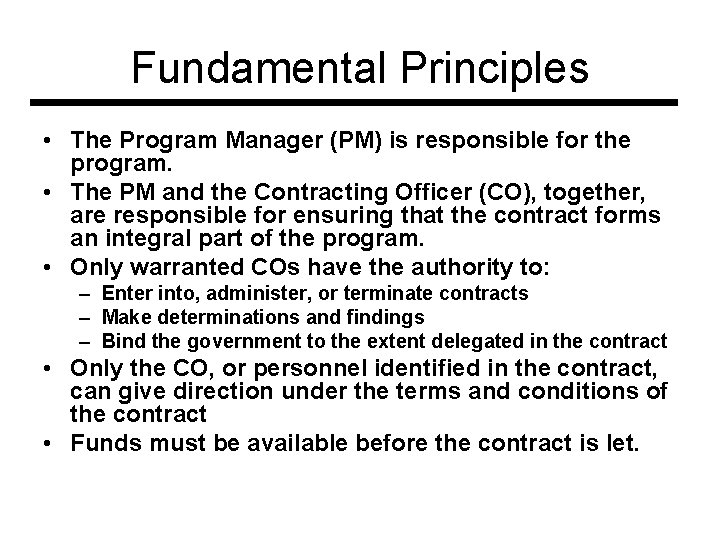 Fundamental Principles • The Program Manager (PM) is responsible for the program. • The