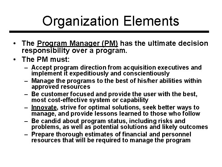Organization Elements • The Program Manager (PM) has the ultimate decision responsibility over a
