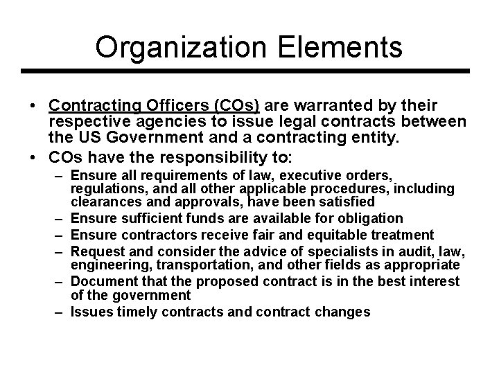 Organization Elements • Contracting Officers (COs) are warranted by their respective agencies to issue