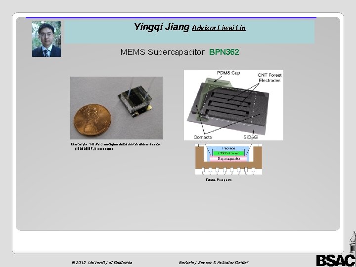 Yingqi Jiang Advisor Liwei Lin MEMS Supercapacitor BPN 362 Electrolyte: 1 -Butyl-3 -methylimidazolium tetrafluoro-borate