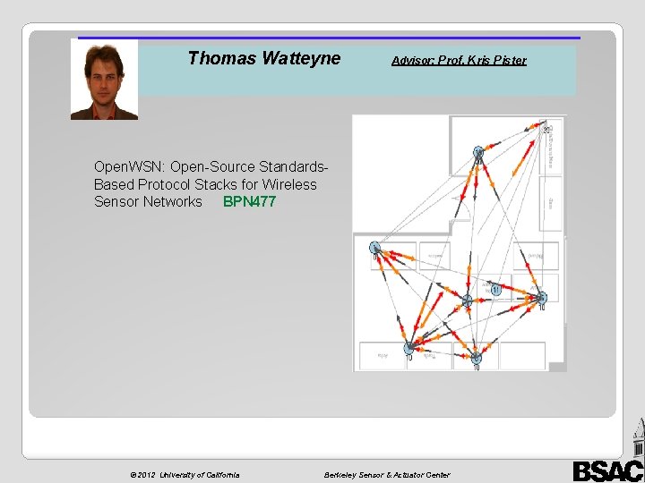 Thomas Watteyne Advisor: Prof. Kris Pister Open. WSN: Open-Source Standards. Based Protocol Stacks for