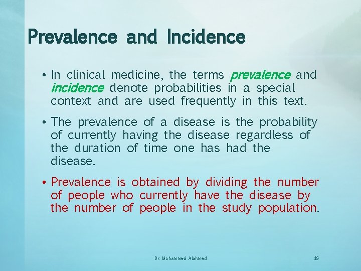 Prevalence and Incidence • In clinical medicine, the terms prevalence and incidence denote probabilities