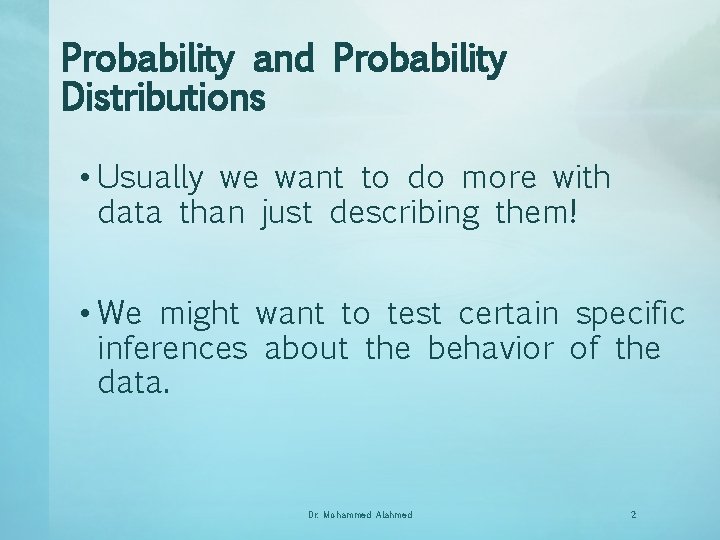 Probability and Probability Distributions • Usually we want to do more with data than