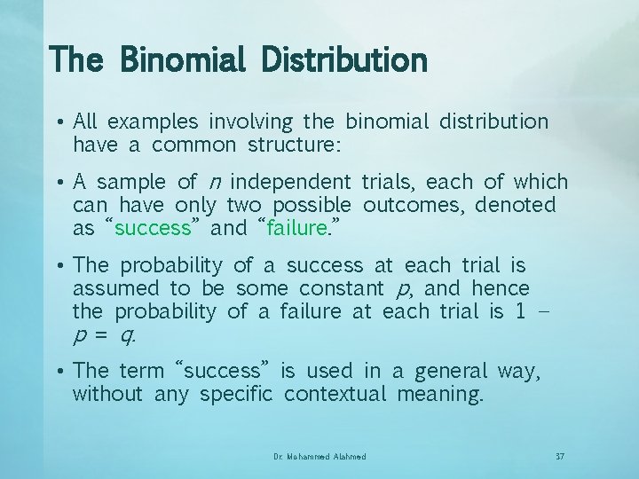 The Binomial Distribution • All examples involving the binomial distribution have a common structure: