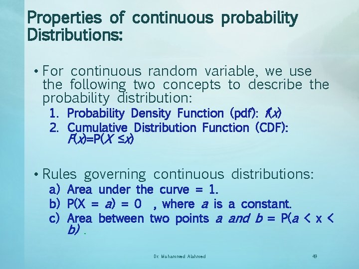 Properties of continuous probability Distributions: • For continuous random variable, we use the following