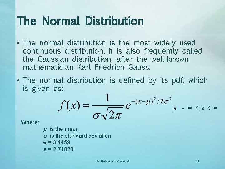 The Normal Distribution • The normal distribution is the most widely used continuous distribution.