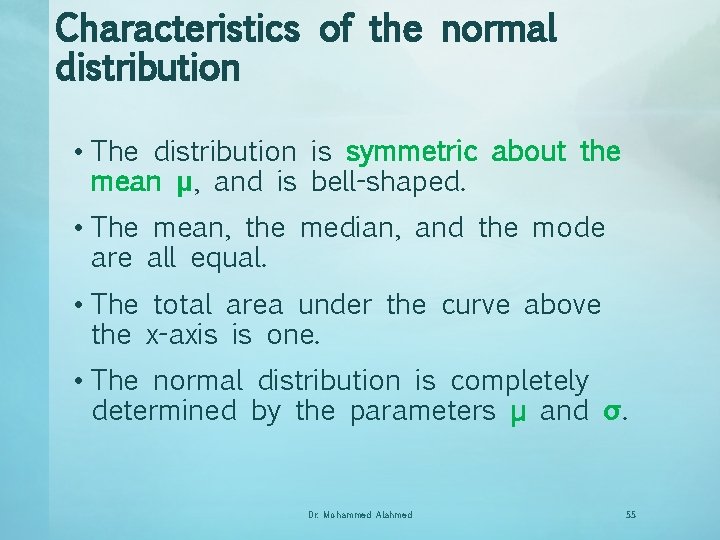 Characteristics of the normal distribution • The distribution is symmetric about the mean μ,