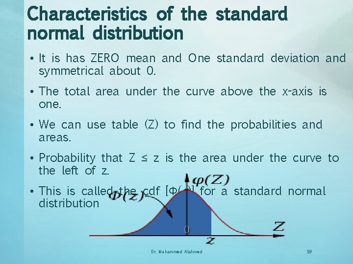 Characteristics of the standard normal distribution • It is has ZERO mean and One