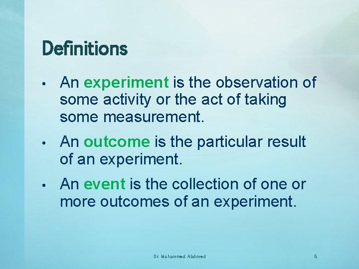 Definitions • An experiment is the observation of some activity or the act of