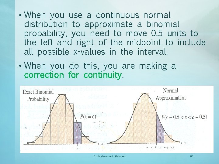  • When you use a continuous normal distribution to approximate a binomial probability,
