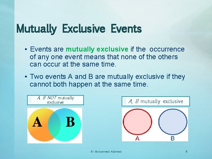 Mutually Exclusive Events • Events are mutually exclusive if the occurrence of any one