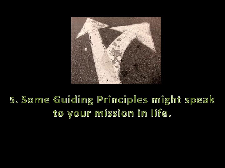 5. Some Guiding Principles might speak to your mission in life. 