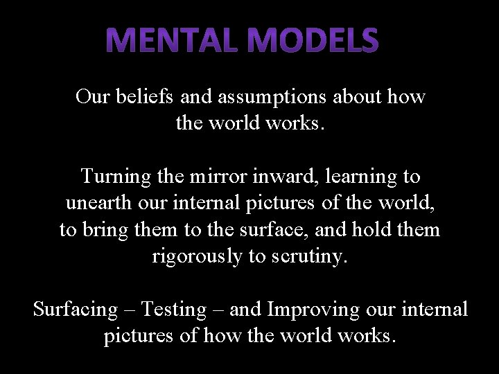 Our beliefs and assumptions about how the world works. Turning the mirror inward, learning