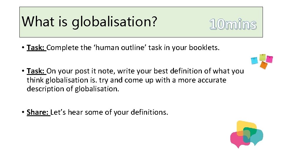 What is globalisation? 10 mins • Task: Complete the ‘human outline’ task in your