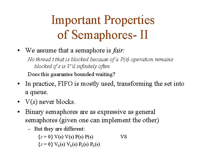 Important Properties of Semaphores- II • We assume that a semaphore is fair: No