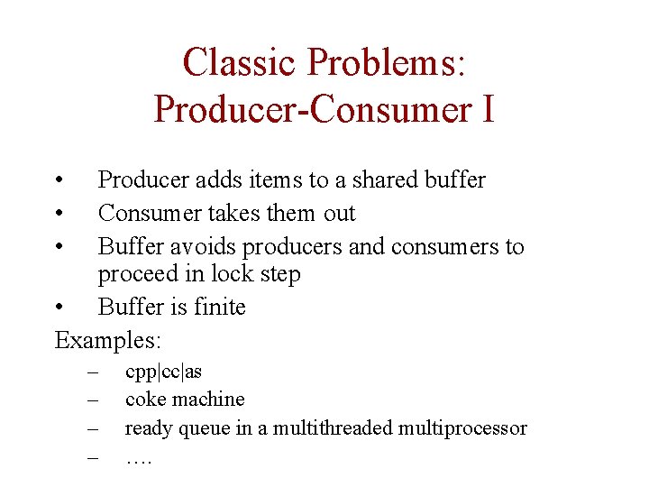 Classic Problems: Producer-Consumer I • • • Producer adds items to a shared buffer