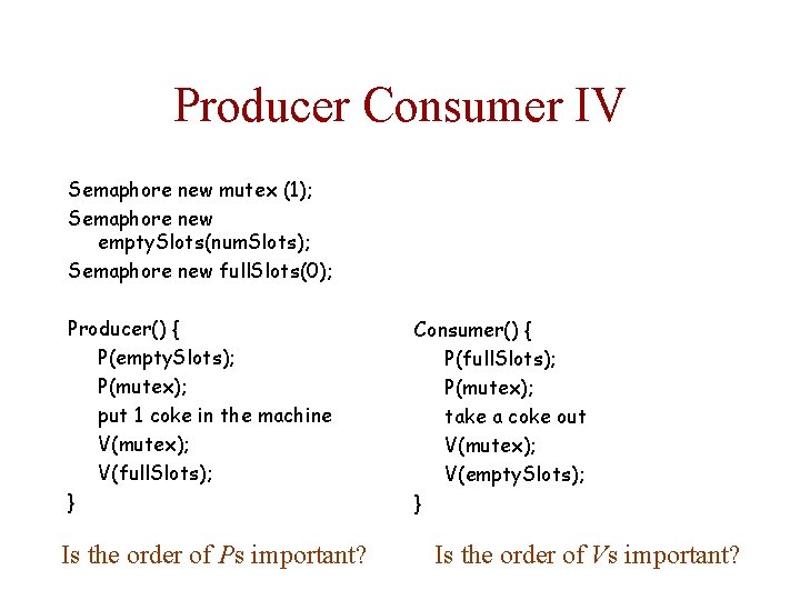 Producer Consumer IV Semaphore new mutex (1); Semaphore new empty. Slots(num. Slots); Semaphore new